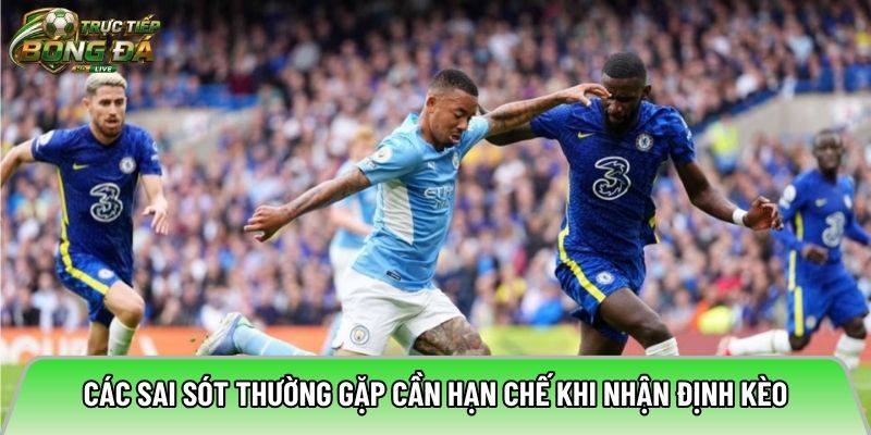 Các sai sót thường gặp cần hạn chế khi nhận định kèo