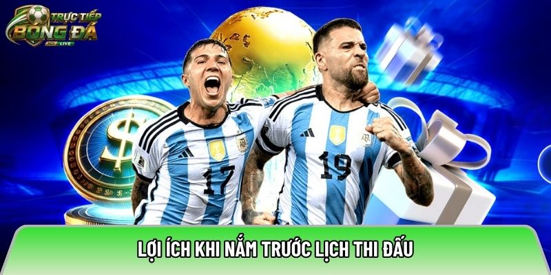 Lợi ích khi nắm trước lịch thi đấu